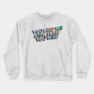 You keep me safe, i keep you wild - Positive Vibes Motivation Quote Crewneck Sweatshirt